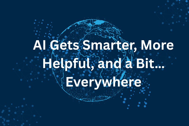 ai gets smarter, more helpful, and a Bit… everywhere