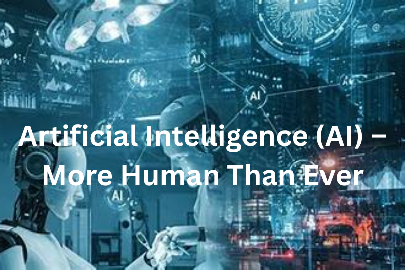 artificial intelligence (AI) – more human than ever